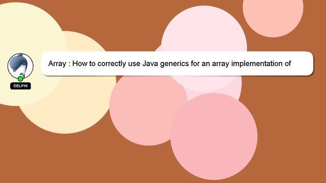 Array : How to correctly use Java generics for an array implementation of an ADT смотреть онлайн