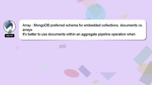 Array : MongoDB preferred schema for embedded collections. documents vs. arrays