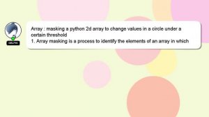 Array : masking a python 2d array to change values in a circle under a certain threshold