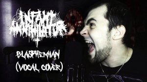 Infant Annihilator - Blasphemian (vocal cover)