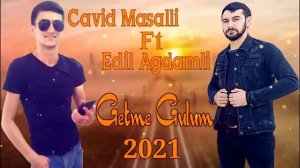 Edil Agdai Ft Cavid Masalli - Getme Gulum 2022