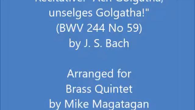 Recitative: "Ach Golgatha, unselges Golgatha!" (BWV 244 No. 59) for Brass Quintet смотреть онлайн