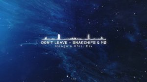 Snakehips & MO  - Don't Leave (Mongo's Chill Mix)