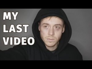 This is my last video... goodbye