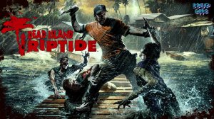 Начало Зомби-апокалипсиса ➤Dead Island: Riptide #1