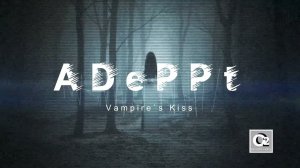 ADePPt  - Vampire`s Kiss