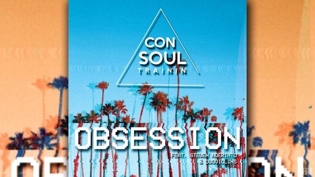 Consoul Trainin - Obsession (feat. Steven Aderinto & DuoViolins) (Radio Edit) смотреть онлайн