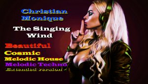 Christian Monique - The Singing Wind (Space Music,Melodic House,Extended Version) Мелодик Хаус,.mp4