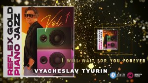 Vyacheslav Tyurin — Я тебя всегда буду ждать / I Will Wait for You Forever (REFLEX GOLD PIANO JAZZ)
