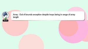 Array : Out of bounds exception despite loops being in range of array length