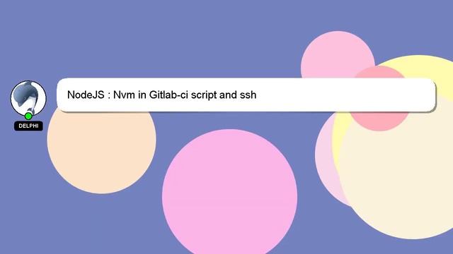 NodeJS : Nvm in Gitlab-ci script and ssh смотреть онлайн