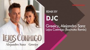 Greeicy, Alejandro Sanz - Lejos Conmigo (Bachata Remix DJC)