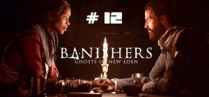 Banishers:  Ghosts of New Eden.   # 12.