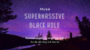 Vietsub | Supermassive Black Hole - Muse | Lyrics Video