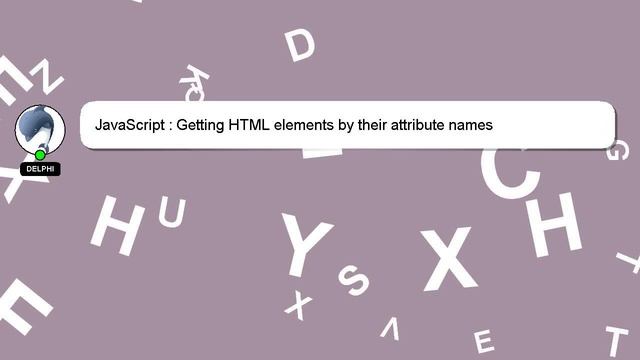 JavaScript : Getting HTML elements by their attribute names