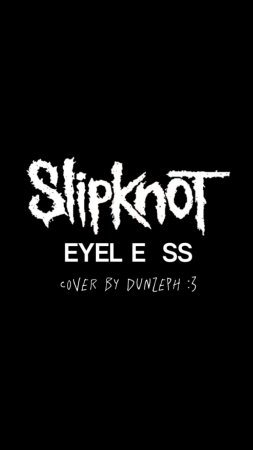 Slipknot – Eyeless (гитарный кавер by Dunzeph)