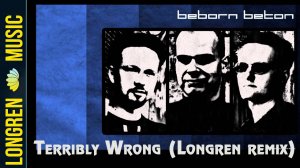 Beborn Beton - Terribly Wrong (Longren Remix)
