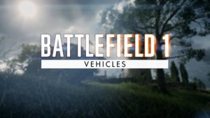 Battlefield 1 - Vehicles Trailer