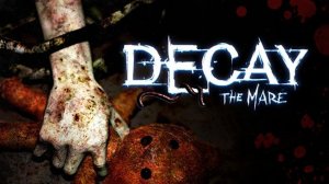 Decay: The Mare ➤ ПОЛНОЕ ПРОХОЖДЕНИЕ