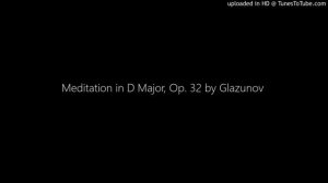 Meditation in D Major, Op. 32 by Glazunov