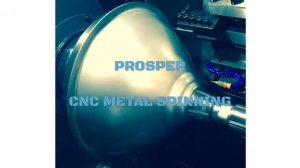 PROSPER CNC METAL SPINNING