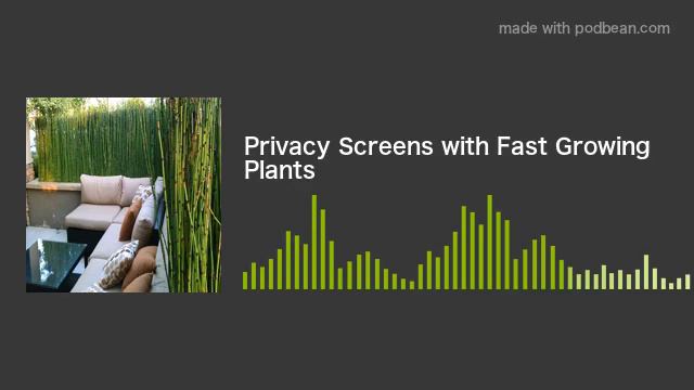 Privacy Screens with Fast Growing Plants