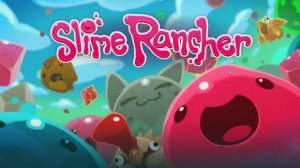 Slime Rancher ОТРЫВОК ГЕЙМПЛЕЯ