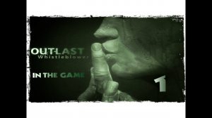 Outlast Whistleblower - Прохождение Серия #1 [Это Только Начало]