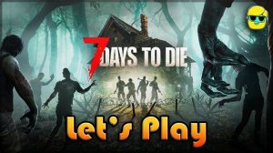 Летсплей 7 Days to Die#1