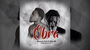 Okyere Kofi ft Mac M - Obra ( prod. by Vacs ) Audio Slide