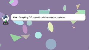 C++ : Compiling Qt5 project in windows docker container