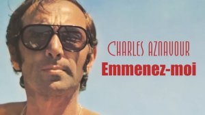 Charles Aznavour Emmenez moi