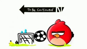 To be Continued (Angry Birds) - Part 2