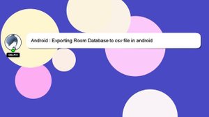 Android : Exporting Room Database to csv file in android