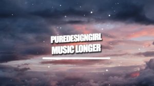 PureDesignGirl - MUSIC longer