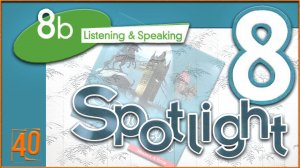 Spotlight 8. Module 8b. Audio #40