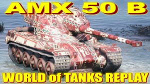 AMX 50 B World of Tanks Replays [ 6 Kills 11,2K Damage ]