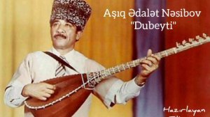 Aşıq Ədalət Nəsibov-"Dubeyti"