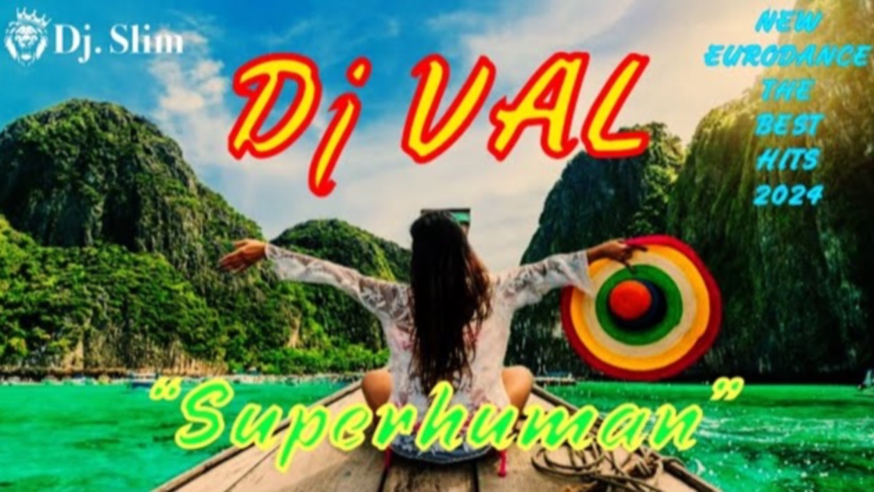 DJ VAL - Superhuman. ( Dj. Slim - New Eurodance / The Best Top Hits 2024 ).