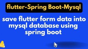 flutter with spring boot backend _  save flutter form data into mysql database with spring boot