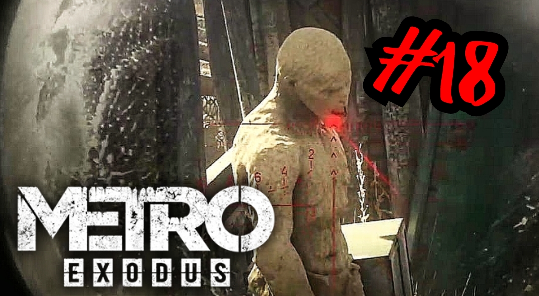 ОТКЛОНИЛИСЬ ОТ МАРШРУТА # Metro Exodus # Прохождение # 18