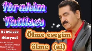 Ibrahim Tatlises - Ölme esegim ölme
