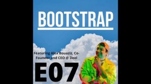 Bootstrap Podcast Episode 07: What's the Deel with Bootstrap? Featuring Alex Bouaziz of Deel.com