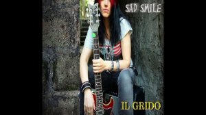 Sad Smile - IL GRIDO