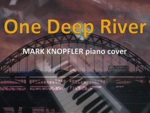 One Deep River - Mark Knopfler piano cover
