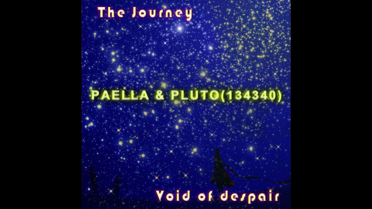 Paella & Pluto(134340) - The Journey / Void Of Despair