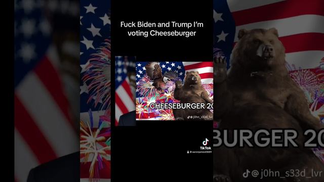 Screw Biden and Trump Cheeseburger gets my vote