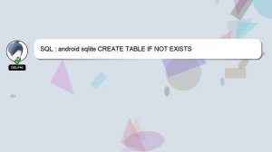 SQL : android sqlite CREATE TABLE IF NOT EXISTS