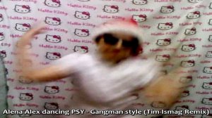 ALENA ALEX dancing PSY - Gangman Style  (Tim-Ismag-Remix)