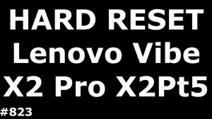 Сброс настроек Lenovo Vibe X2 Pro X2Pt5 (Hard Reset Lenovo Vibe X2 Pro X2Pt5)